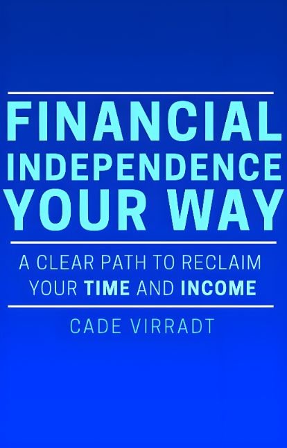 FINANCIAL INDEPENDENCE: YOUR WAY